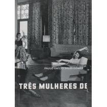 Três Mulheres de Três PPPês Paulo Emílio Soares Gomes Editora Cosac Naify Capa Dura