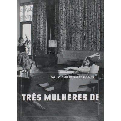 Três Mulheres de Três PPPês Paulo Emílio Soares Gomes Editora Cosac Naify Capa Dura