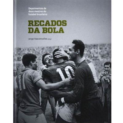Livro Recados da Bola : Depoimentos de Doze Mestres do Futebol Brasileiro Cosac Naify Capa Dura