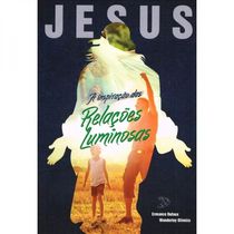 17484762975301 Jesus, A Inspiração Das Relações Luminosas