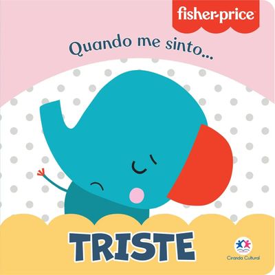 FISHER PRICE - QUANDO ME SINTO: TRISTE - CIRANDA CULTURAL