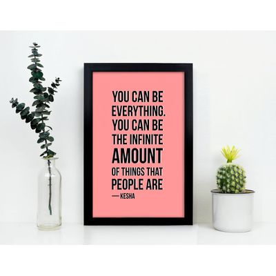 Quadro Motivacional: Você Pode Ser Tudo. Pode Ser Uma Infinidade de Coisas — Kesha, p/ Casa/Escrit., 1 Un., Rosa - Inkdotpot 20,32 Cm × 25,4 Cm / Moldura Preta
